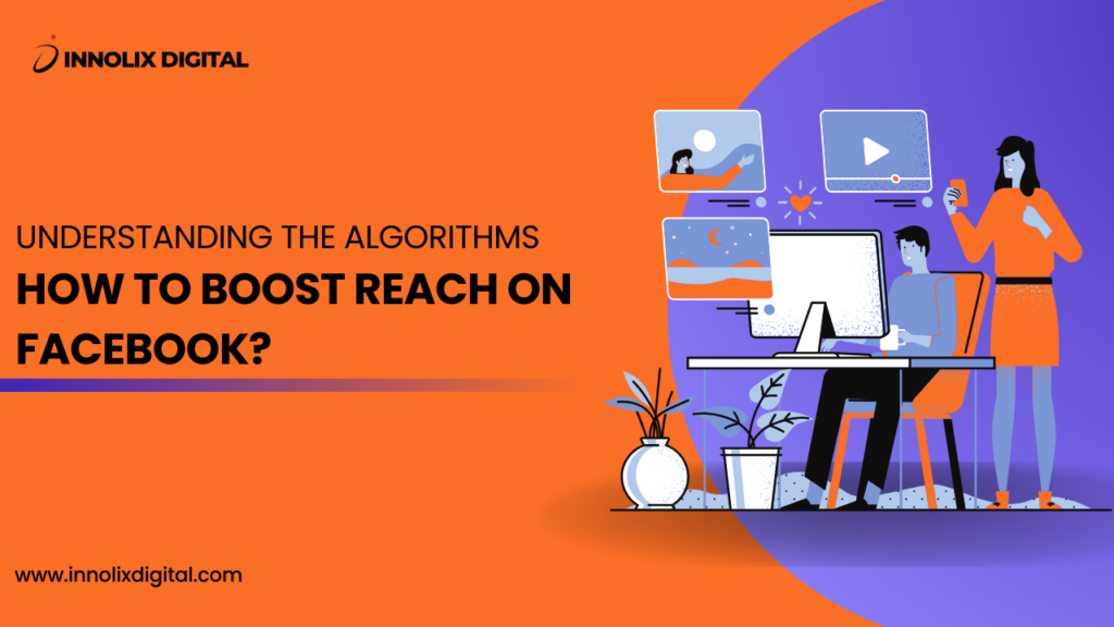 Understanding the Algorithms: How to Boost Reach on Facebook?